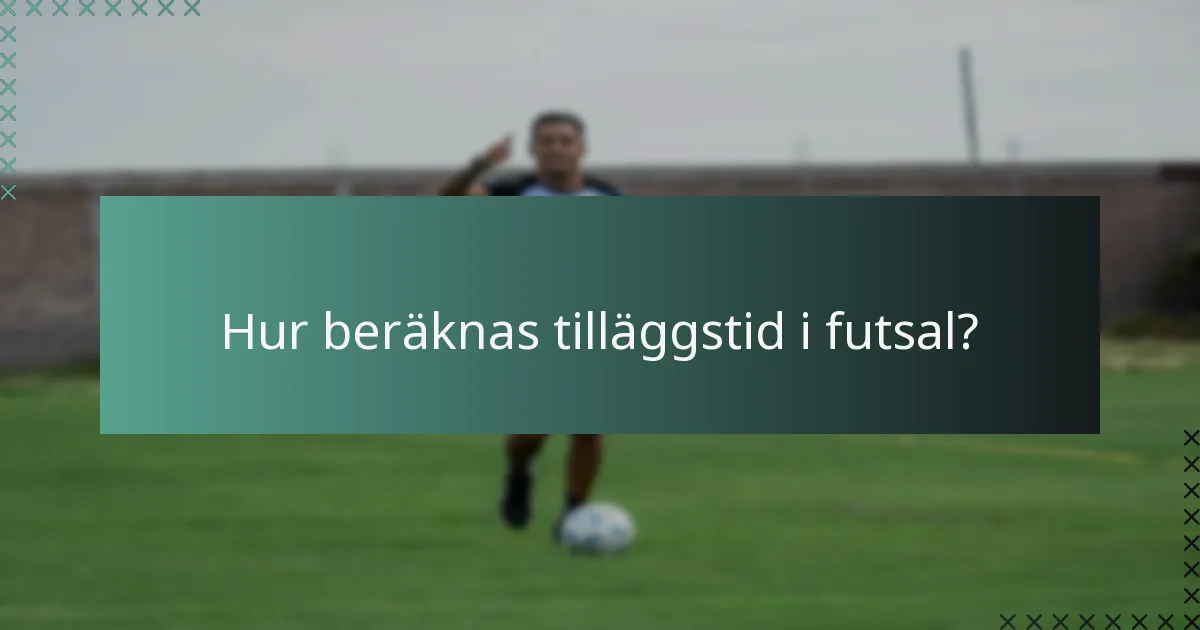 Hur beräknas tilläggstid i futsal?