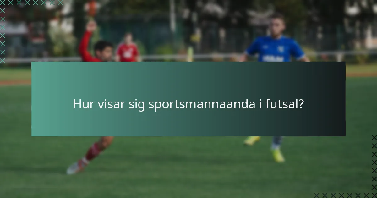 Hur visar sig sportsmannaanda i futsal?