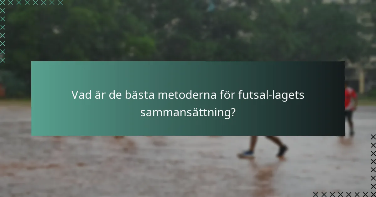 Vad är de bästa metoderna för futsal-lagets sammansättning?