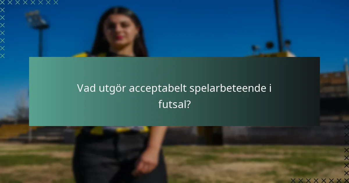 Vad utgör acceptabelt spelarbeteende i futsal?
