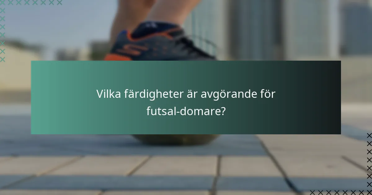Vilka färdigheter är avgörande för futsal-domare?